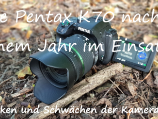 Pentax K70 - Die Outdoor-Kamera im Dauereinsatz. Stärken und Schwächen der DSLR.